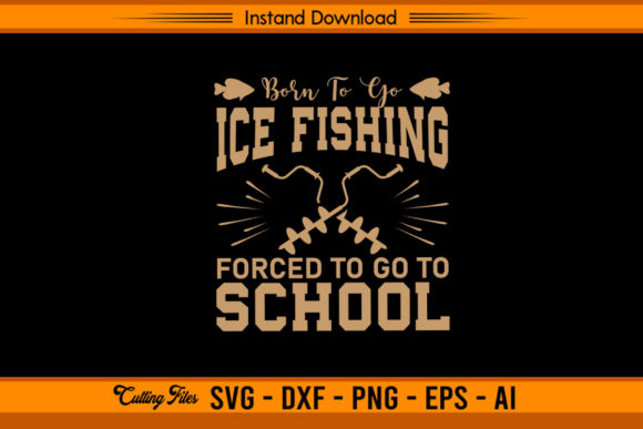 Born to Go Ice Fishing Forced to School Graphics for Crafts
