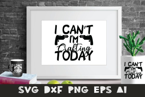 I Can't I'm Crafting Today Graphics for Crafts